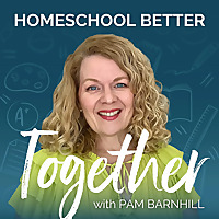Homeschool Better Together with Pam Barnhill