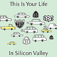This is Your Life in Silicon Valley