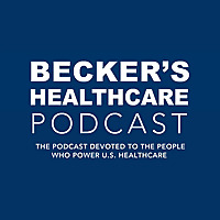 Becker's Healthcare Podcast