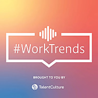 TalentCulture #WorkTrends