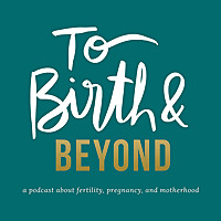 To Birth and Beyond