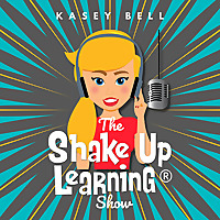 The Shake Up Learning Show with Kasey Bell
