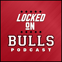 Locked On Bulls - Daily Podcast On The Chicago Bulls