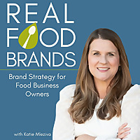 Real Food Brands Strategy Podcast: Tips to Help Food Business Owners Build a Brand That Stands Out