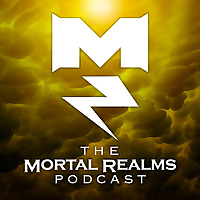 The Mortal Realms: A Warhammer Age of Sigmar Podcast