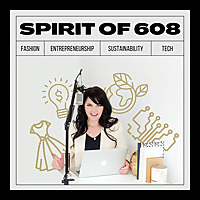 Spirit of 608: Fashion, Entrepreneurship, Sustainability + Tech