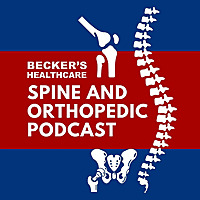 Becker's Healthcare -- Spine and Orthopedic Podcast