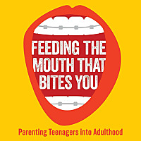 Feeding The Mouth That Bites You: Parenting Teens Into Adulthood