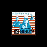 The Civil Liberties Minute