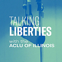 Talking Liberties with the ACLU of Illinois