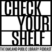 Check Your Shelf: The Oakland Public Library Podcast
