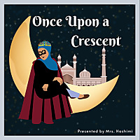 Once Upon A Crescent: Muslim Kids Podcast