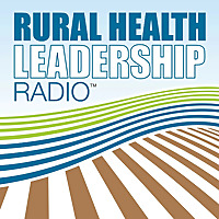 Rural Health Leadership Radio™