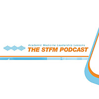 STFM PODCAST - Academic Medicine Leadership Lessons