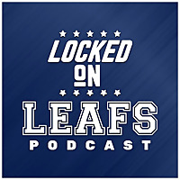 Locked On Leafs - Daily Podcast On The Toronto Maple Leafs