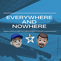 Everywhere and Nowhere - A Sheffield Wednesday Podcast