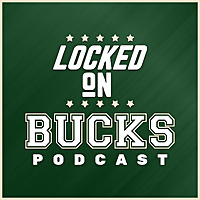 Locked On Bucks   Daily Podcast On The Milwaukee Bucks