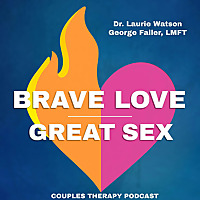 Brave Love Great Sex   Couples Therapy Podcast