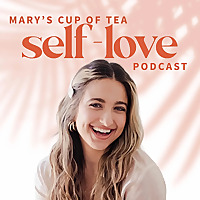 Mary's Cup of Tea: the Self-Love Podcast for Women