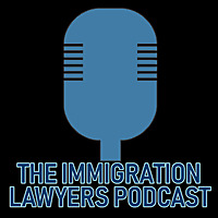 The Immigration Lawyers Podcast | Discussing Visas, Green Cards & Citizenship: Practice & Policy
