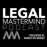 Legal Mastermind Podcast - Presented By Market My Market