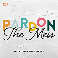 Pardon the Mess with Courtney DeFeo - Christian Motherhood, Biblical Parenting, Raising Christian Ki