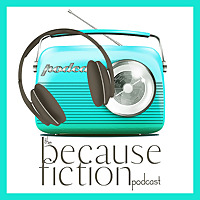 The Because Fiction Podcast