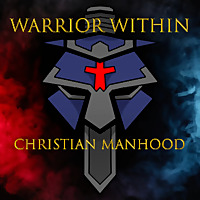 Warrior Within Christian Manhood Podcast
