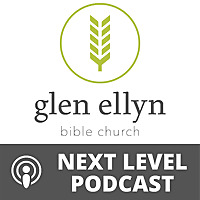 Glen Ellyn Bible Church - Next Level Podcast