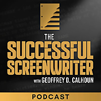 The Successful Screenwriter with Geoffrey D Calhoun: Screenwriting Podcast