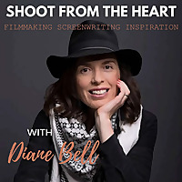 Shoot From the Heart with Diane Bell: Filmmaking, Screenwriting, & Inspiration