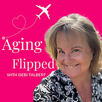 Aging Flipped with Debi Talbert