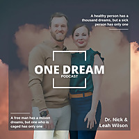 One Dream Podcast with Dr. Nick and Leah Wilson