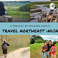 Travel North East India with Upasana Kakati