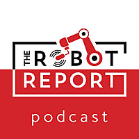 The Robot Report Podcast
