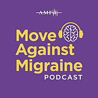 Move Against Migraine: A Podcast by the American Migraine Foundation