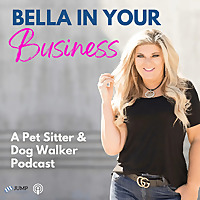 Bella In Your Business: Pet Sitting and Dog Walking Podcast