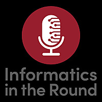 Informatics in the Round