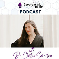 The Spectrum of Health with Dr. Christine Schaffner