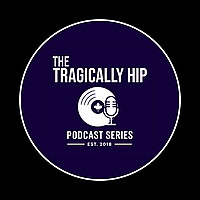 The Tragically Hip Podcast Series