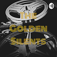 The Golden Silent Films - A Silent Movie Podcast