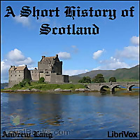 A Short History of Scotland by Andrew Lang