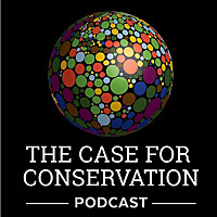 The Case for Conservation Podcast