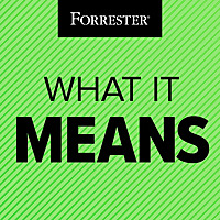 What It Means: A Forrester Podcast