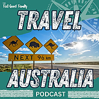 Travel Australia Podcast by The Feel Good Family