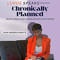 Lupus Speaks Presents: Chronically Planned — Navigating Life, Faith, Planning & Chronic Illness