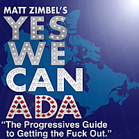 YES WE CANADA The Progressives Guide to Getting the F**k Out - Season Four