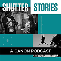 Shutter Stories: A Canon Podcast on Photography, Filmmaking and Print