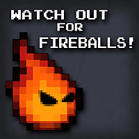 Watch Out for Fireballs!