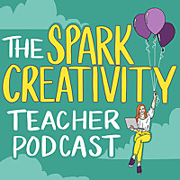 The Spark Creativity Teacher Podcast | ELA
